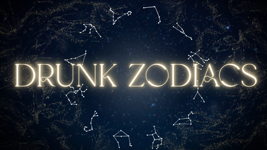 DRUNK ZODIACS