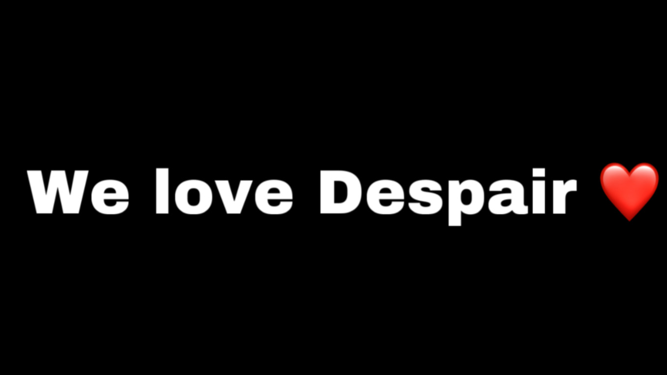 We love Despair