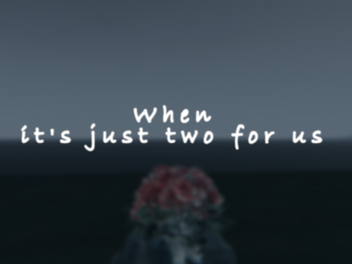 When it's just two for us