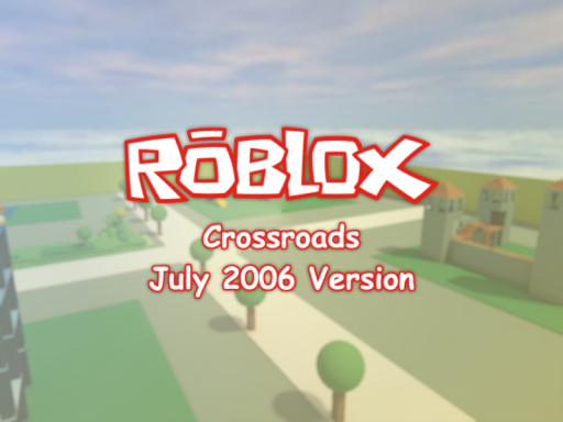 Crossroads ［Roblox］ ［July 2006］