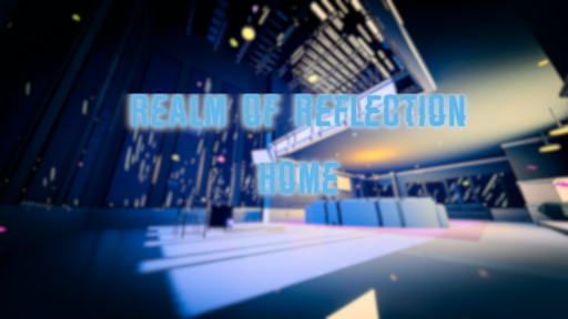 Realm Of Reflection - Home - W․I․P