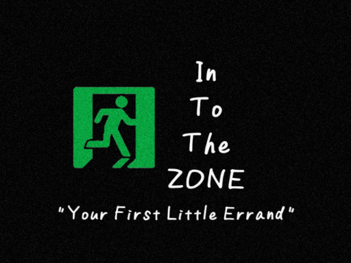 In To The ZONE ＂Your First Little Errand＂