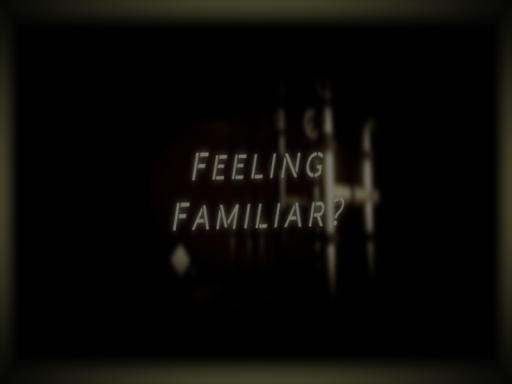 Feeling Familiar?