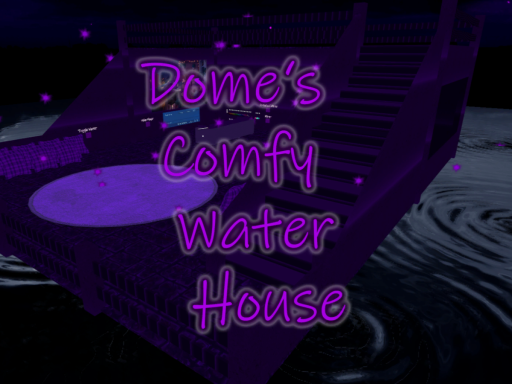 Dome's Comfy Water House