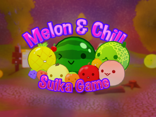 Melon ＆ Chill Suika Game