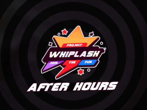 Project˸ Whiplash - After Hours