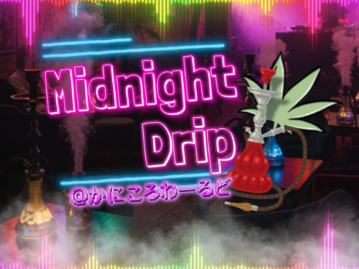 Midnight Drip ＠かにころわーるど