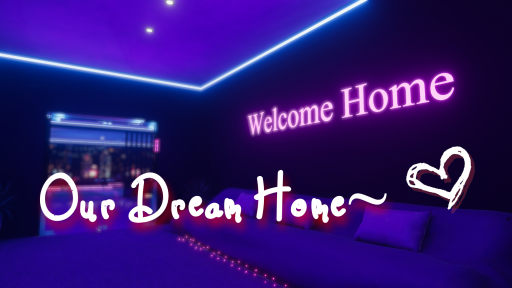 Our Dream Home ~