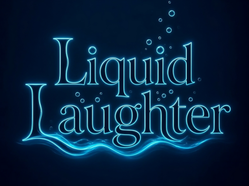 Liquid Laughter