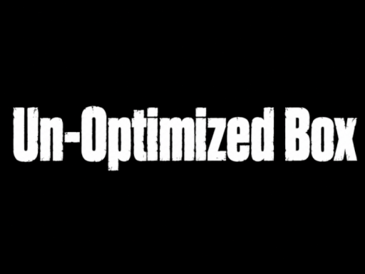 Un-Optimized Box