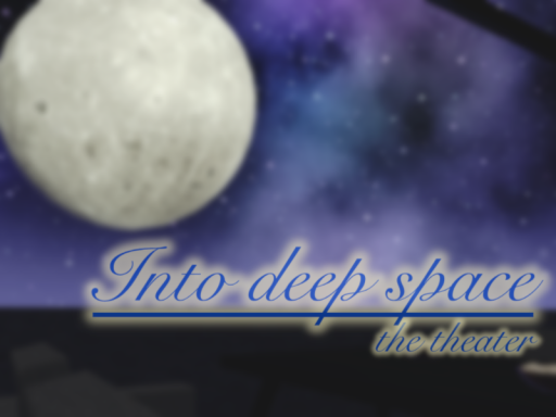 The theater ＂Into deep space＂