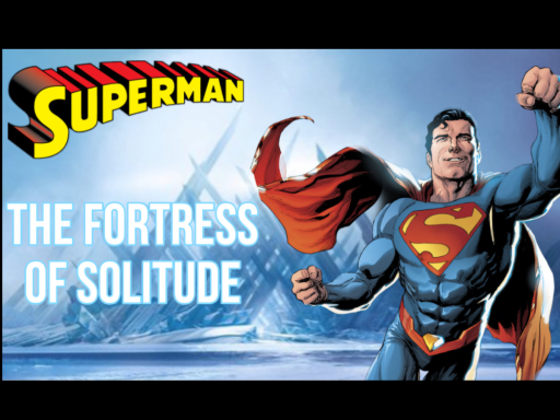 SUPERMAN˸ THE FORTRESS OF SOLITUDE