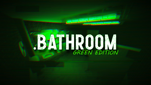 ․BATHROOM （Green Edition）