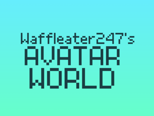 Waffleater247's Avatar World