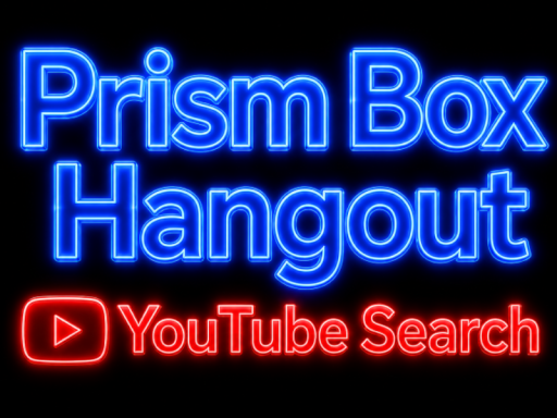 Prism Box Hangout