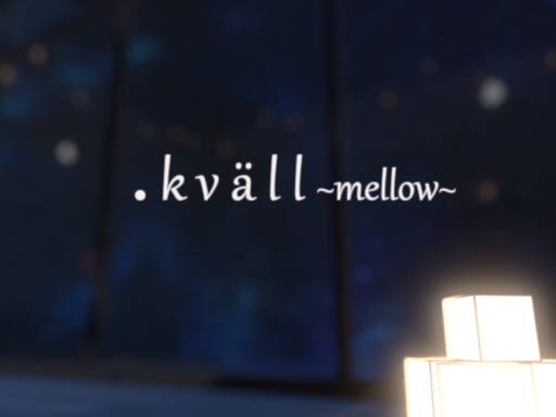 ․k v ä l l ~mellow~