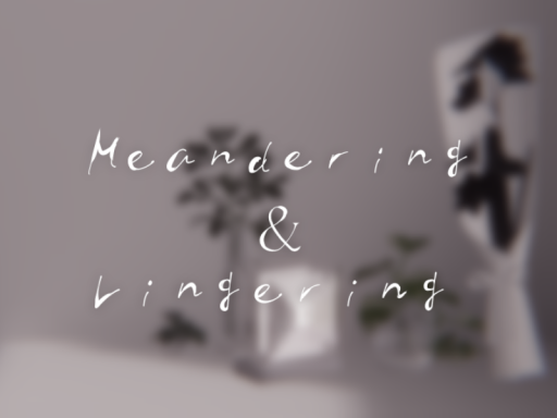 Meandering and Lingering