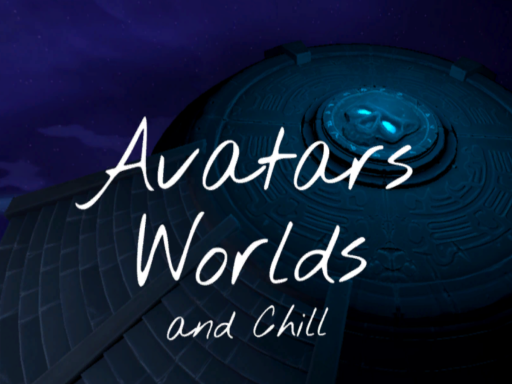 AVATARS WORLDS ＆ CHILL