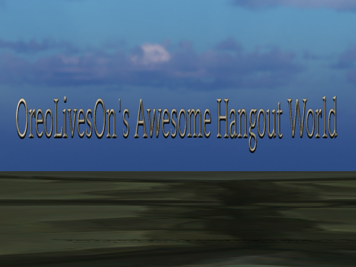 OreoLivesOn's Awesome Hangout World