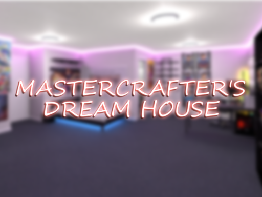 Mastercrafter's Dream House