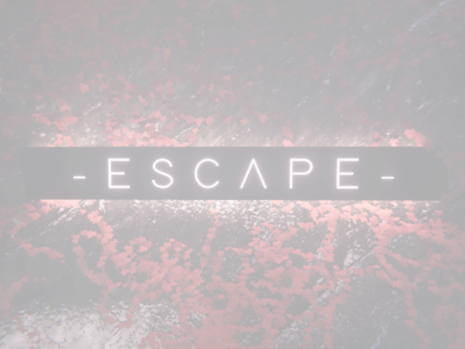 - E S C A P E -