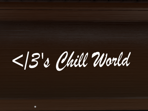 ≺3's Chill World