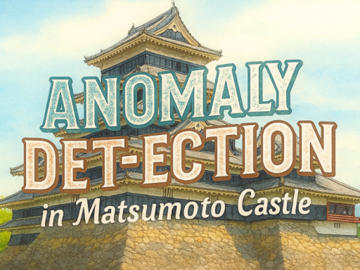 【8番出口like】Anomaly Detection in Matsumoto Castle