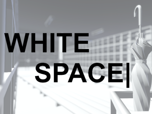 WHITE SPACE｜
