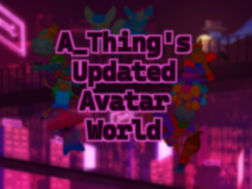 A_Thing's Updated Avatar World