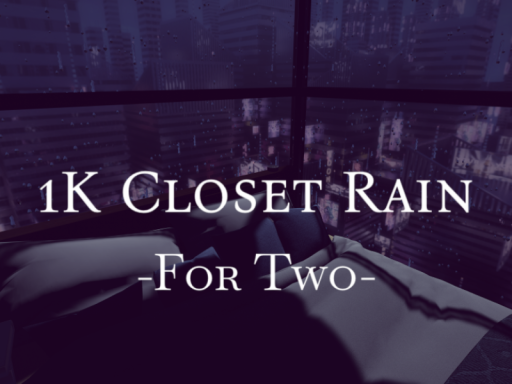 1K Closet Rain -For Two-