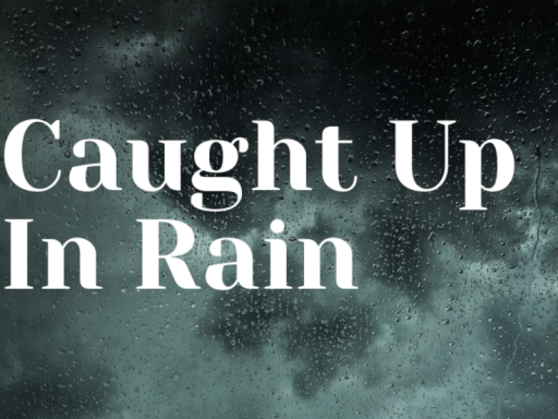 Caught Up In Rain