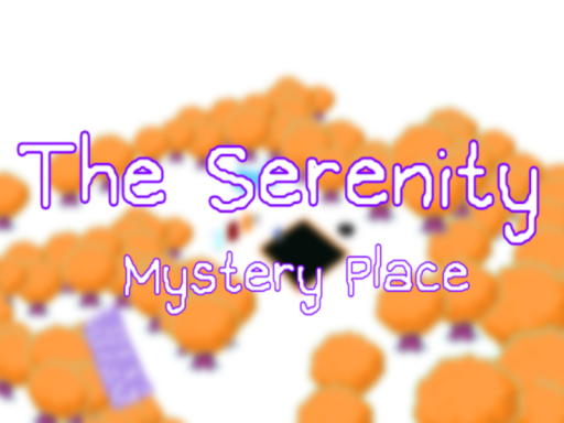 The Serenity˸ Mystery Place․ （OLD VER․ REVAMP SOON）