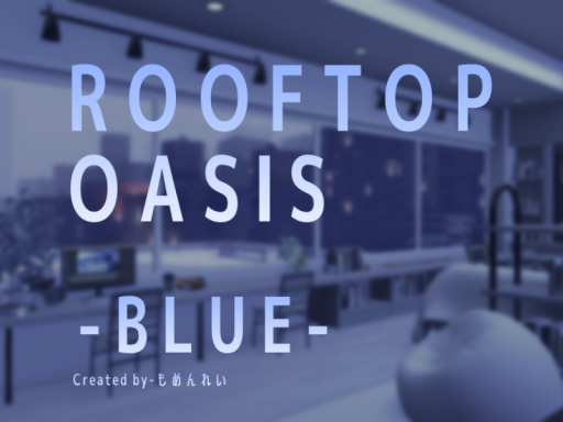 ROOFTOP OASIS -BLUE-