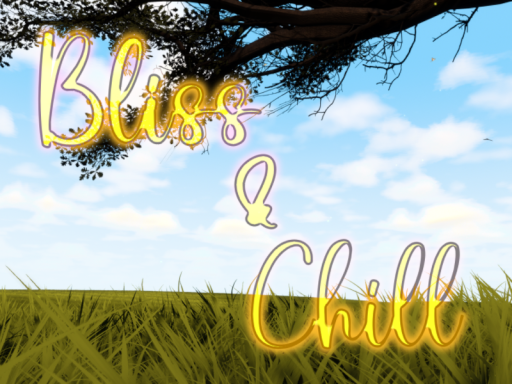 Bliss and Chill