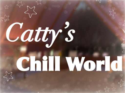 Catty's Chill World