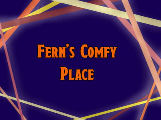 Fern's Comfy Place