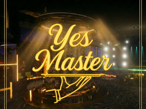 Yes Master