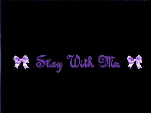 - STAY WITH ME -