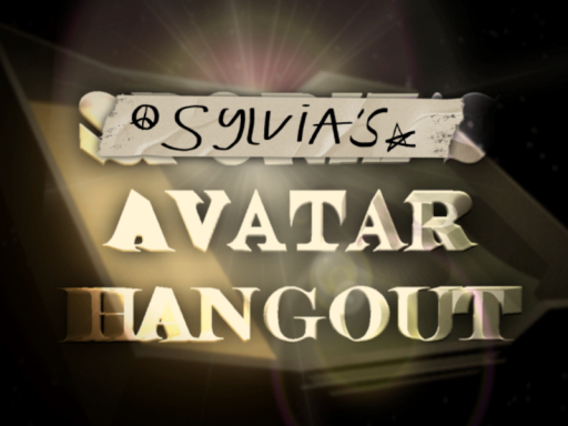 SYLVIA'S AVATAR HANGOUT