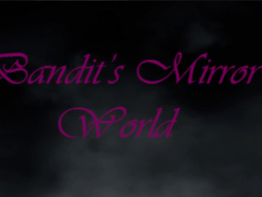 Bandit's Mirror World