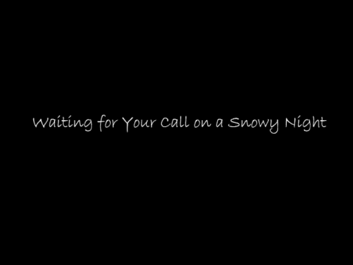 Waiting for Your Call on a Snowy Night