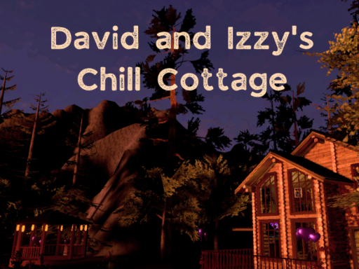 David and Izzy's Chill Cottage