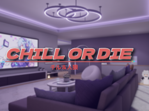 CHILL OR DIE