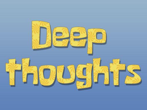 Deep thoughts