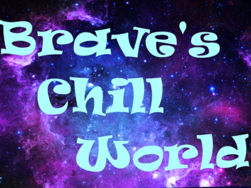 Brave's Chill World