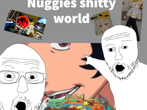 Nuggies- shitty ass avatar world