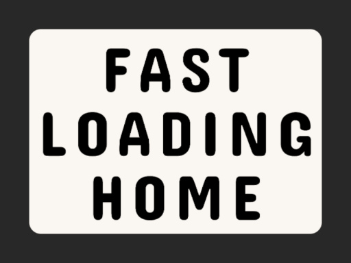 Fast Loading Home
