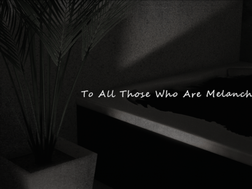 To All Those Who Are Melancholy