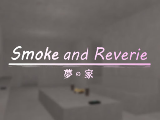 Smoke and Reverie -夢の家-
