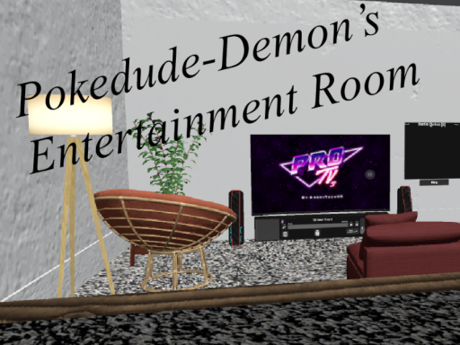 Pokedude-Demon's Entertainment Room